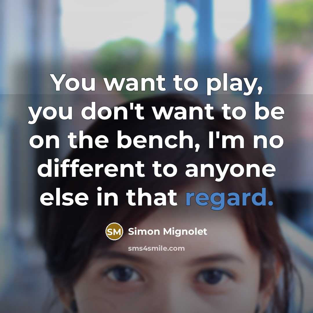 “You want to play, you don't want to be on…” quote by Simon Mignolet