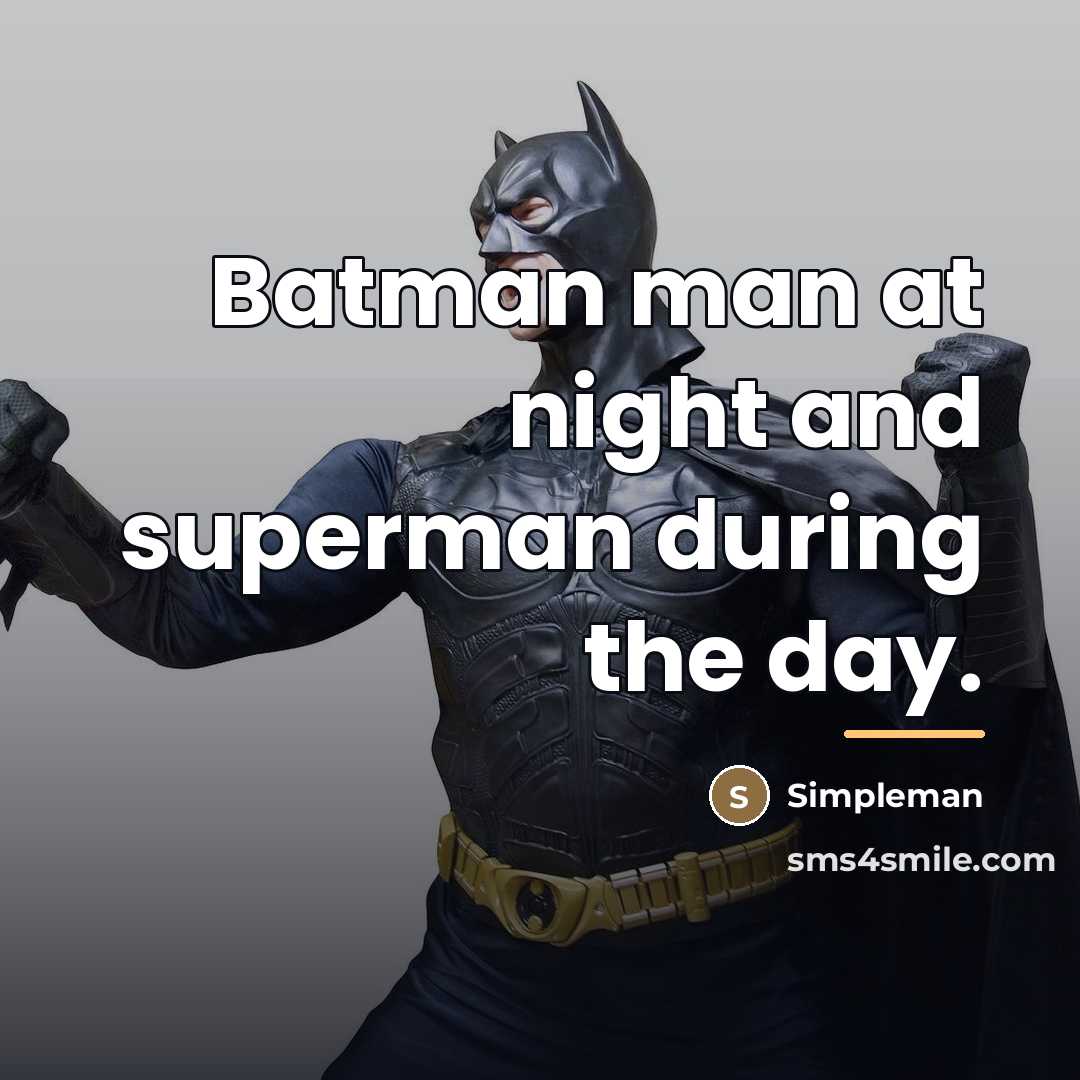 “Batman man at night and superman during the day.…” quote by Simpleman
