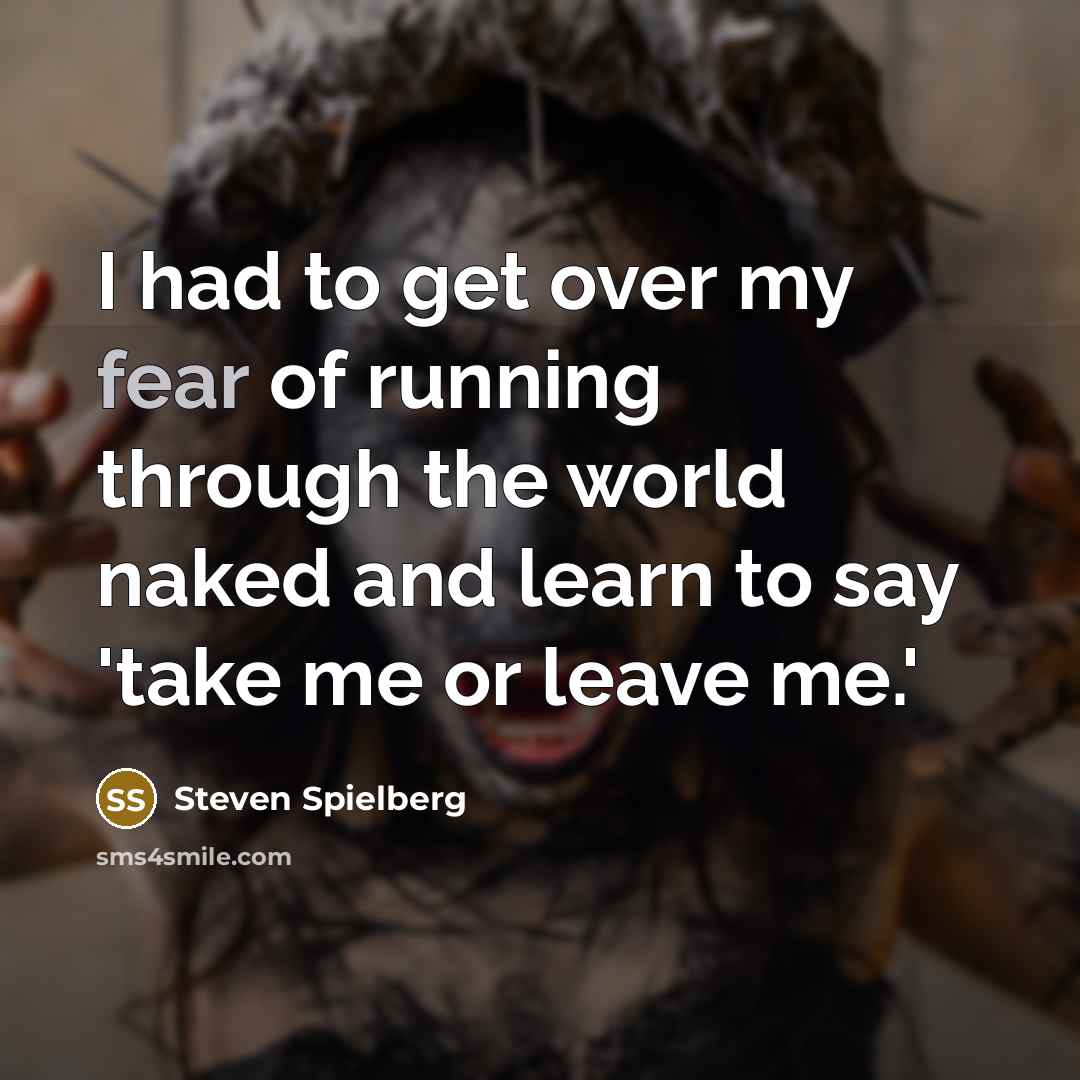 “I had to get over my fear of running through…” quote by Steven Spielberg