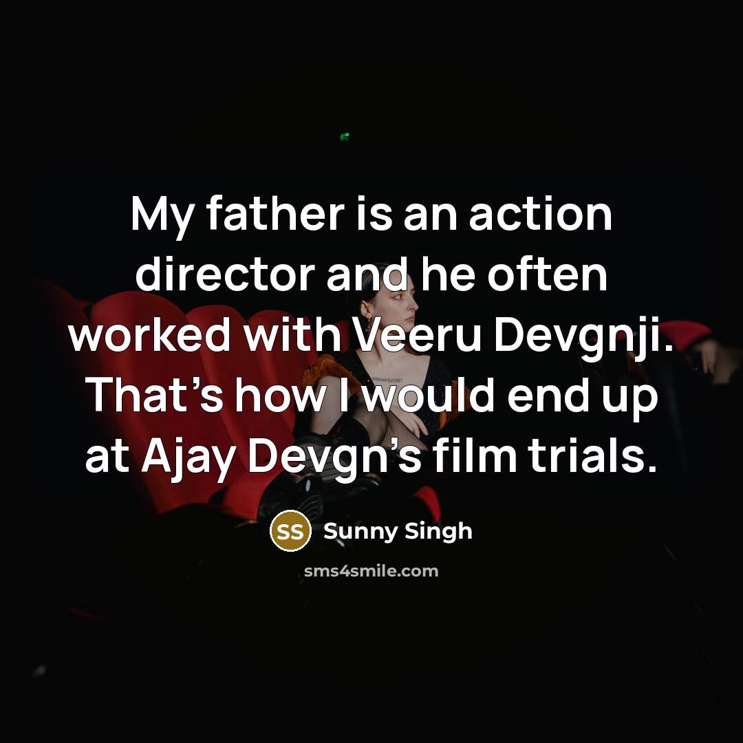 “My father is an action director and he often worked…” quote by Sunny Singh