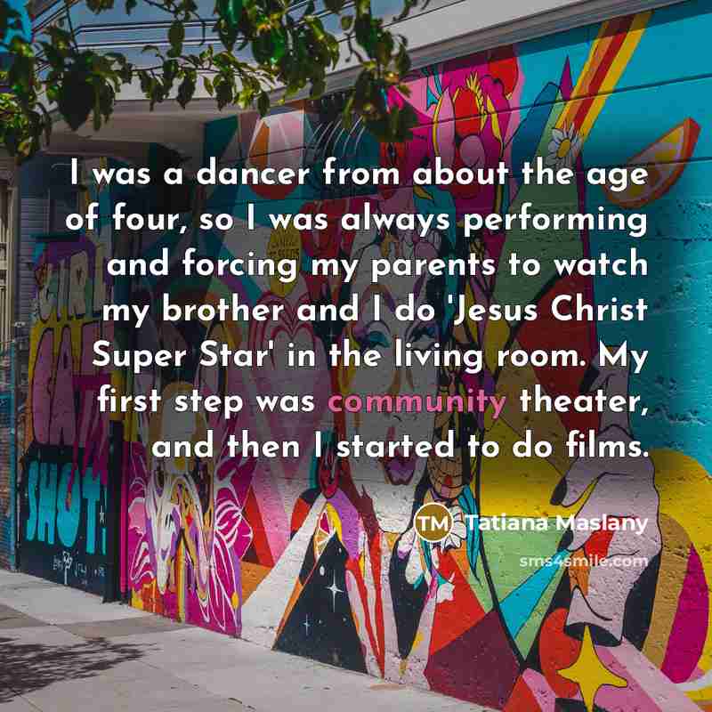 “I was a dancer from about the age of four,…” quote by Tatiana Maslany