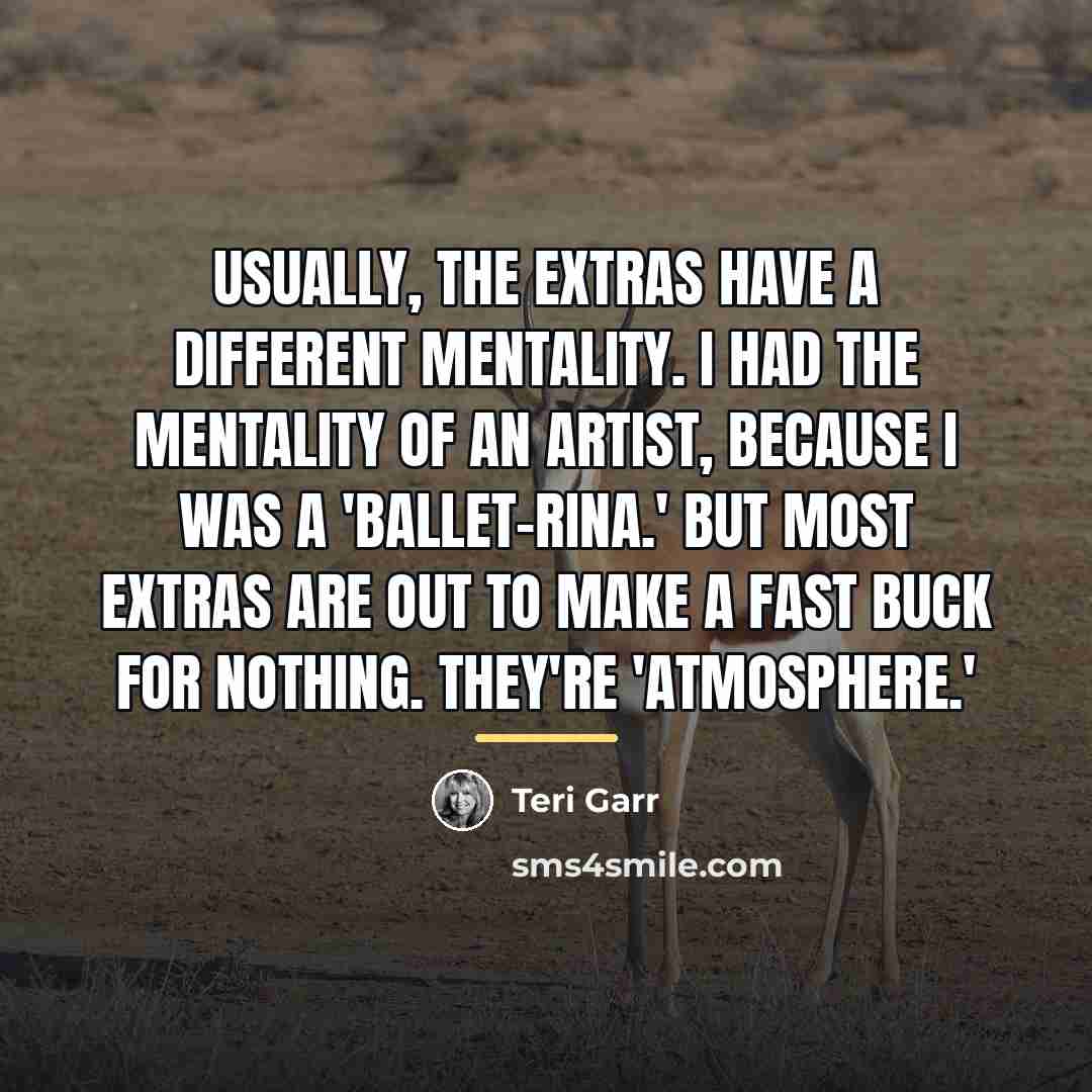 “Usually, the extras have a different mentality. I had the…” quote by Teri Garr