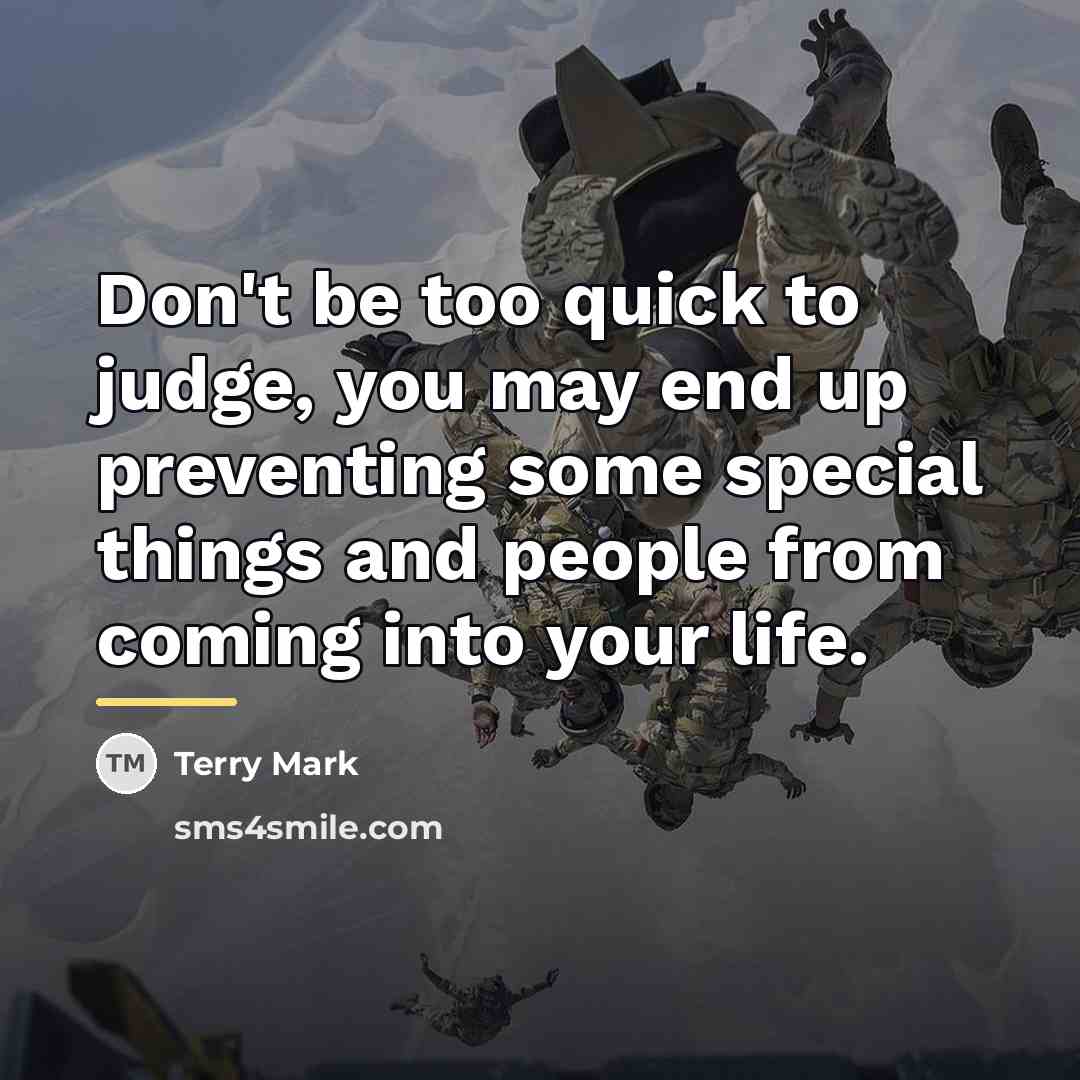 “Don't be too quick to judge, you may end up…” quote by Terry Mark
