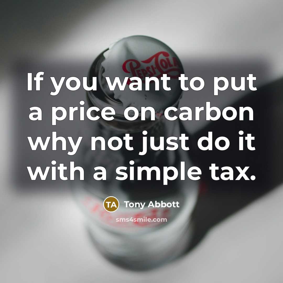 “If you want to put a price on carbon why…” quote by Tony Abbott