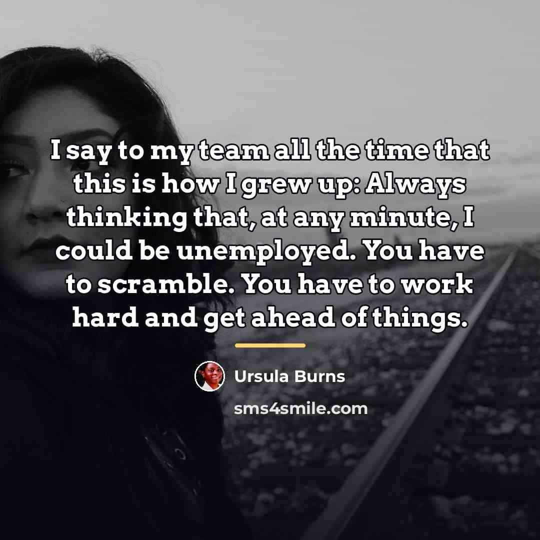 “I say to my team all the time that this…” quote by Ursula Burns