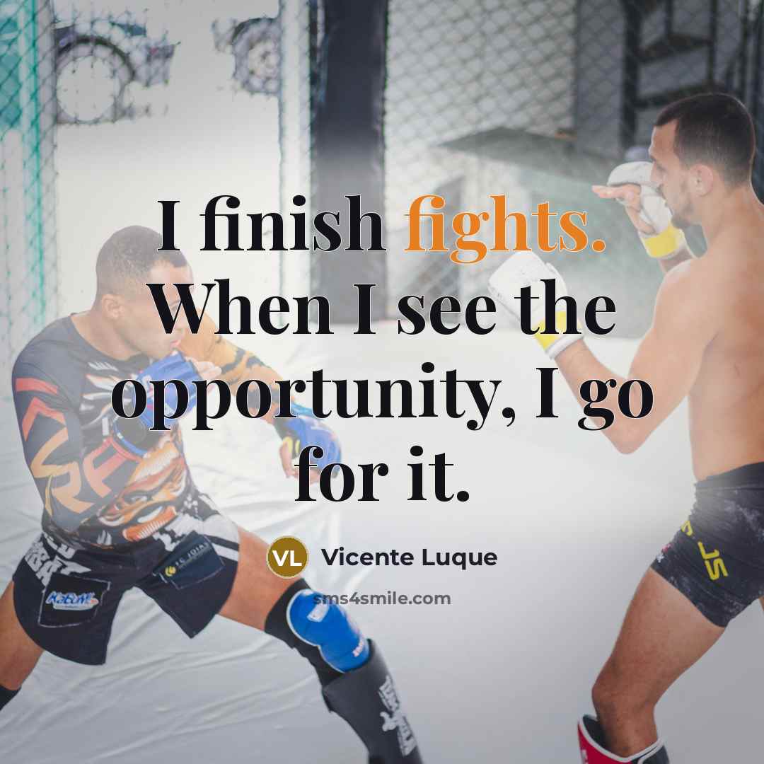 “I finish fights. When I see the opportunity, I go for it.” quote by Vicente Luque