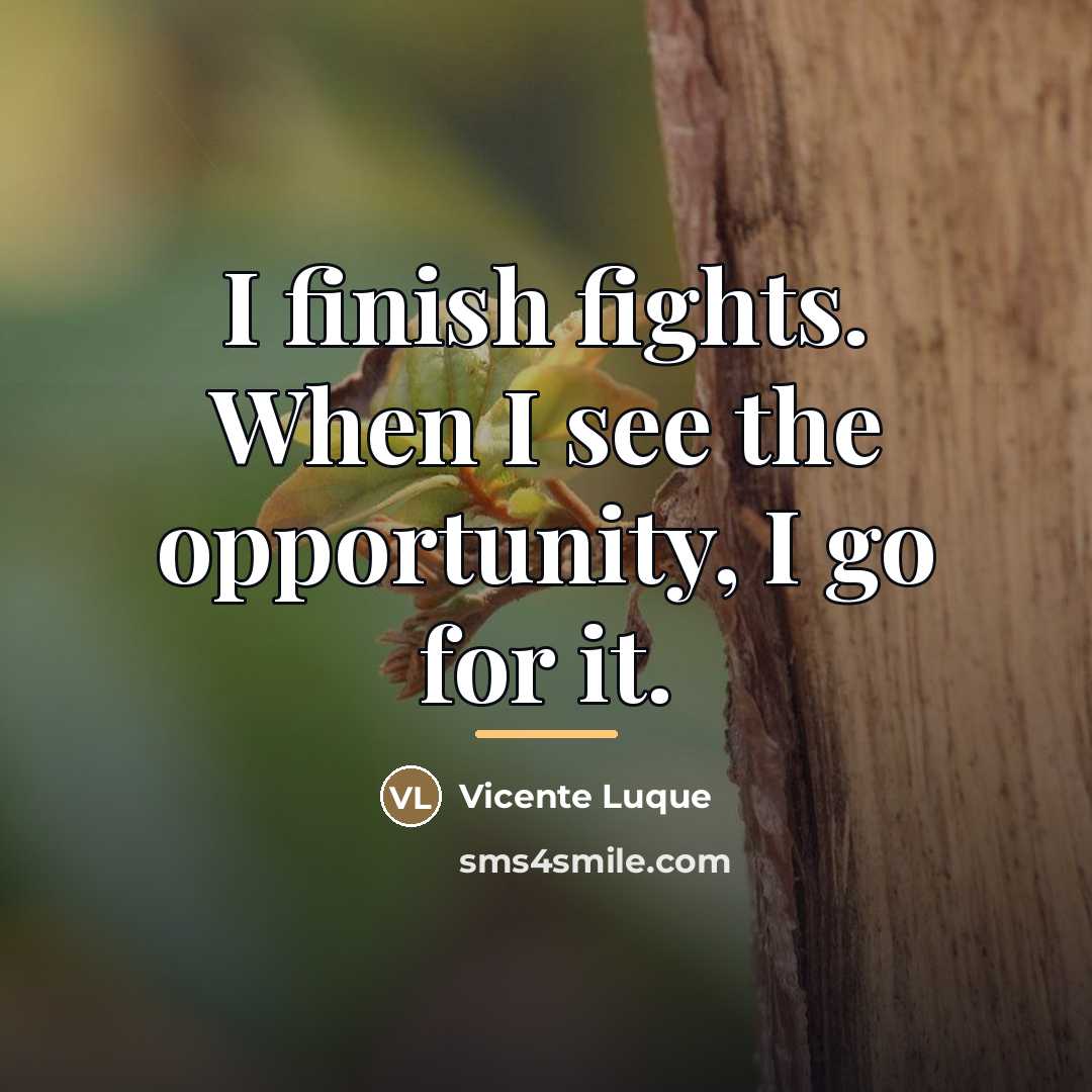 “I finish fights. When I see the opportunity, I go…” quote by Vicente Luque