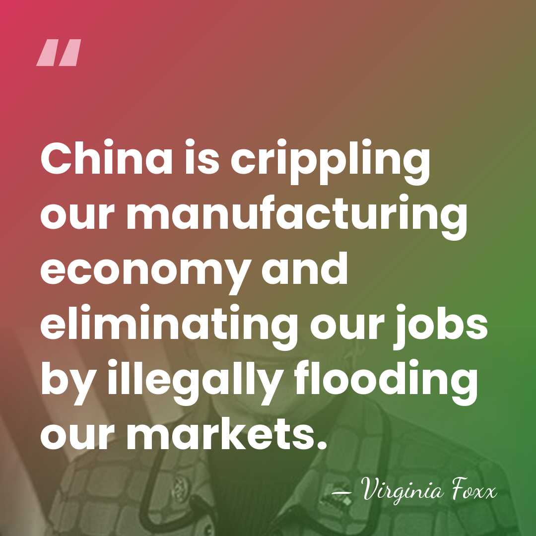 China is crippling our manufacturing economy and eliminating our jobs by illegally&hellip; - Virginia Foxx