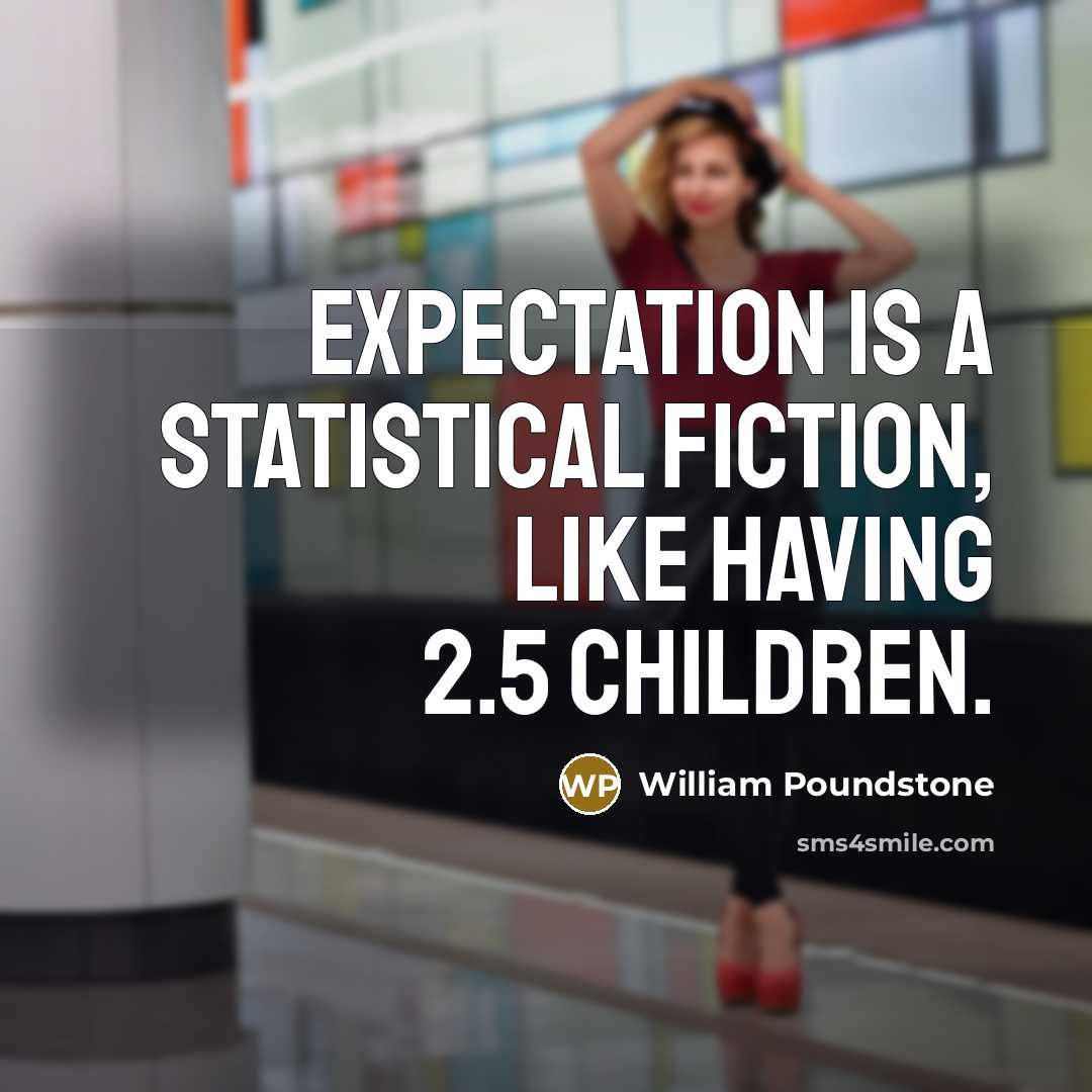 “Expectation is a statistical fiction, like having 2.5 children.…” quote by William Poundstone