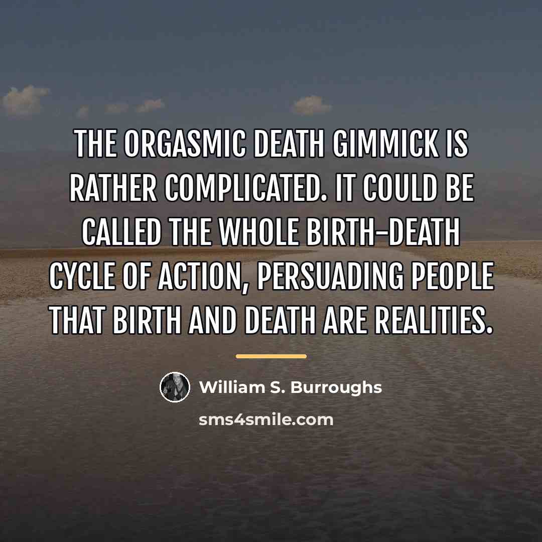 “The Orgasmic Death Gimmick is rather complicated. It could be…” quote by William S. Burroughs