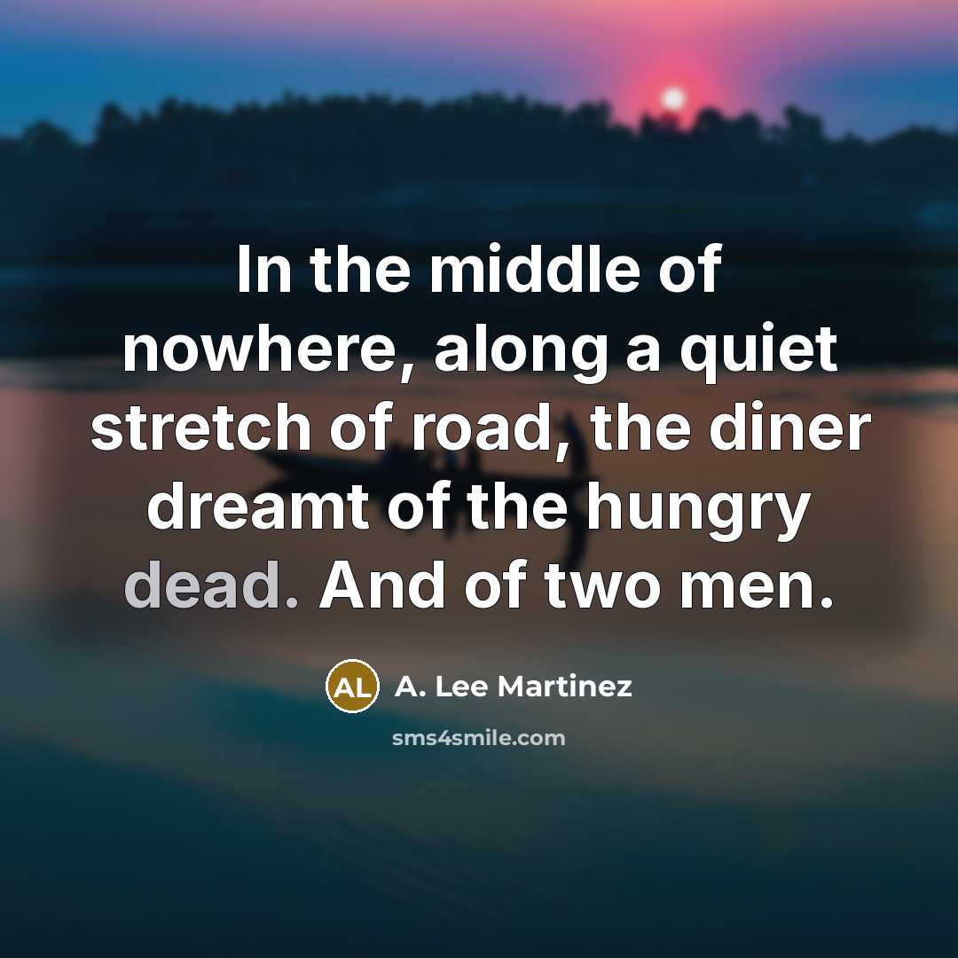 “In the middle of nowhere, along a quiet stretch of…” quote by A. Lee Martinez