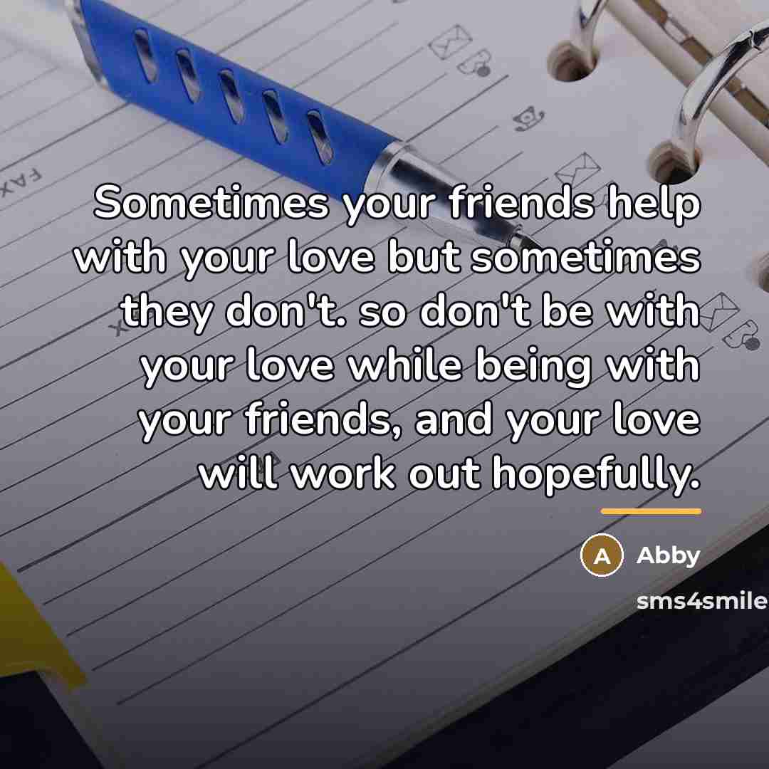 “Sometimes your friends help with your love but sometimes they…” quote by Abby