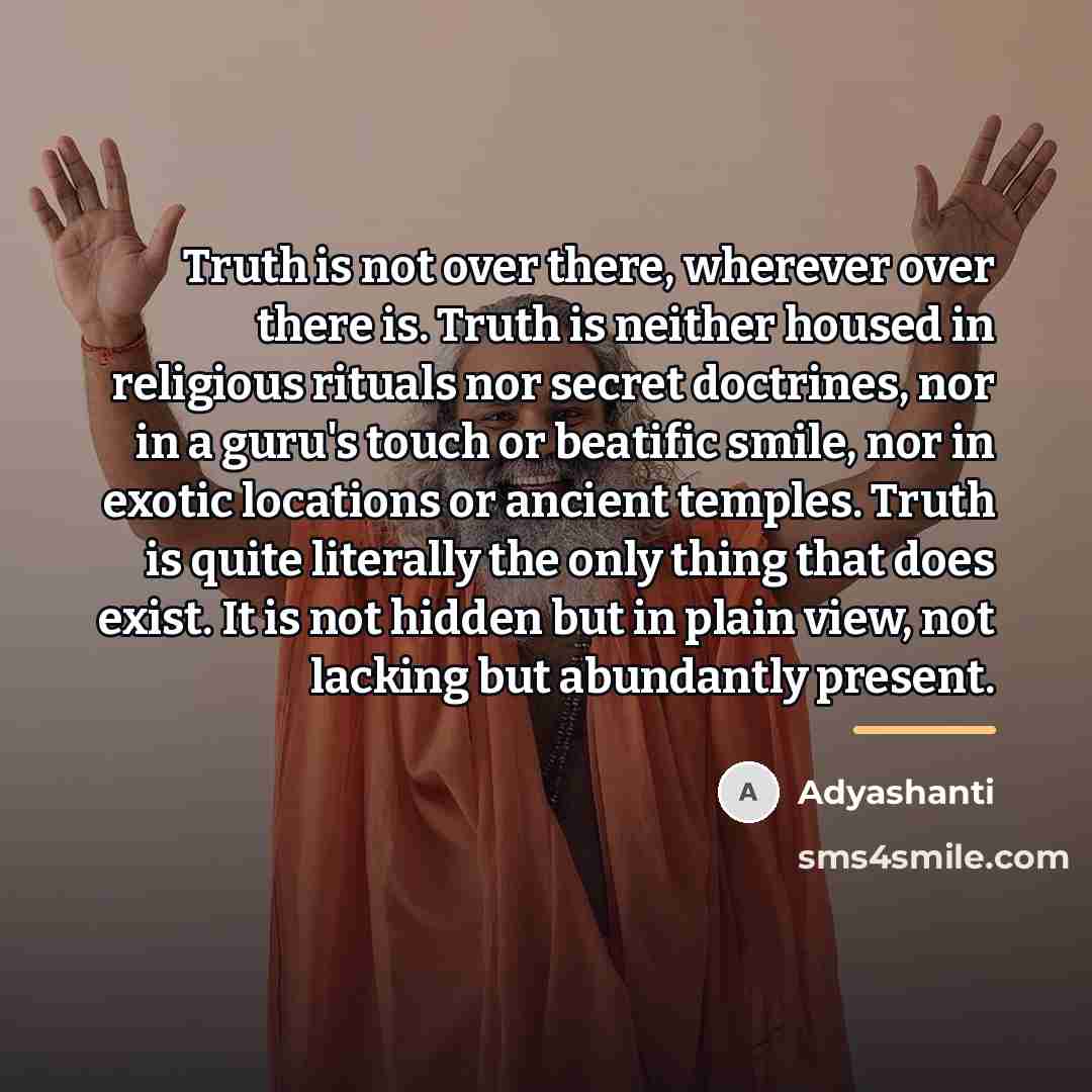 “Truth is not over there, wherever over there is. Truth…” quote by Adyashanti
