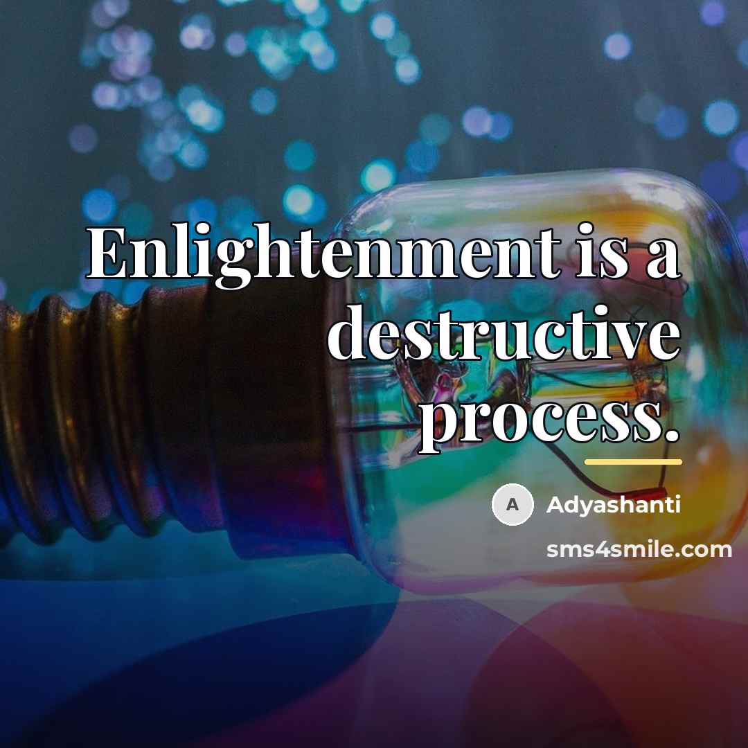 “Enlightenment is a destructive process.…” quote by Adyashanti
