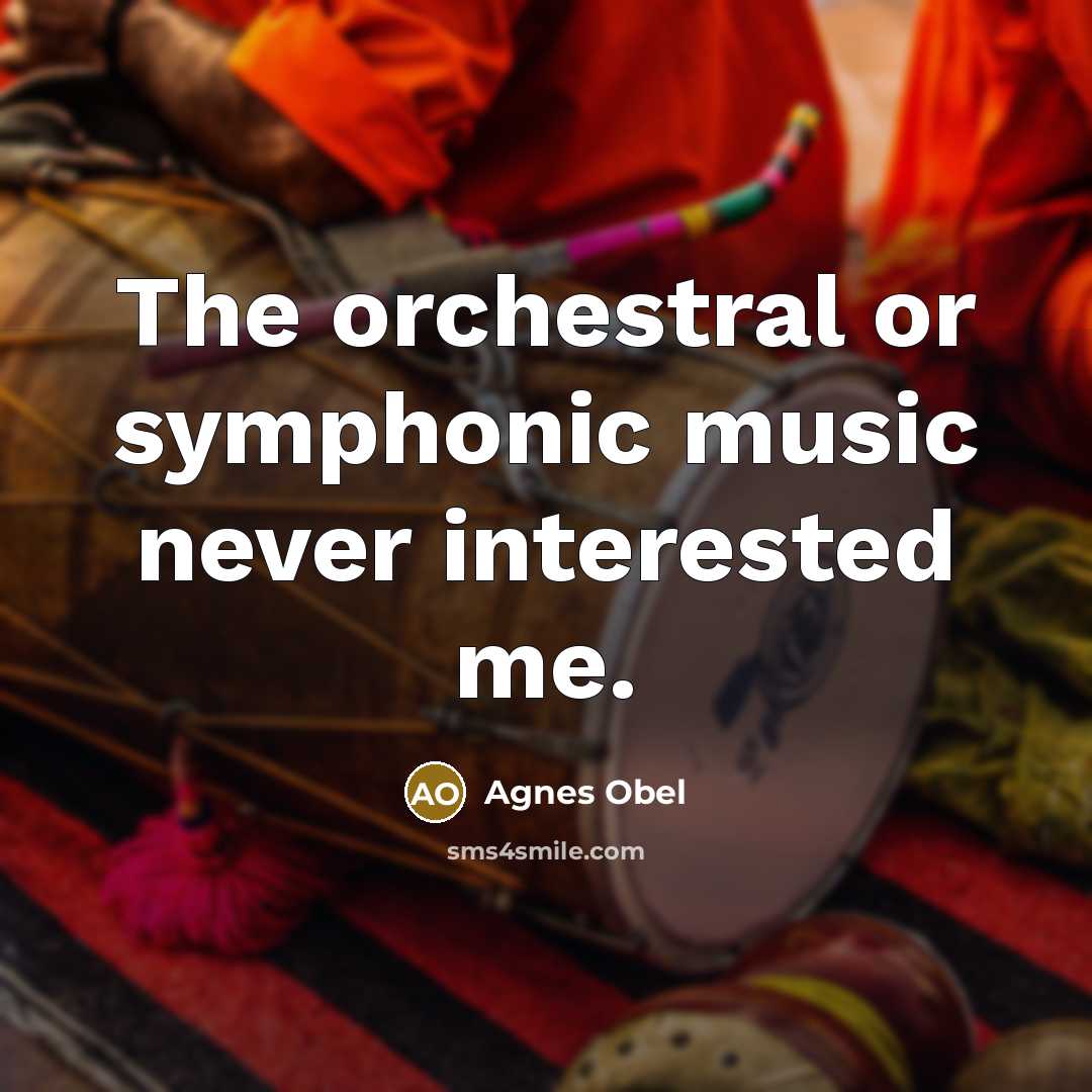 “The orchestral or symphonic music never interested me.…” quote by Agnes Obel