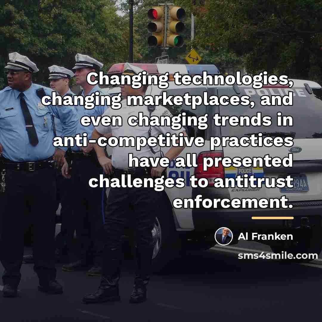 “Changing technologies, changing marketplaces, and even changing trends in anti-competitive…” quote by Al Franken