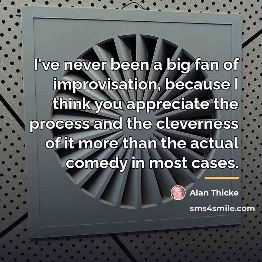 “I've never been a big fan of improvisation, because I…” quote by Alan Thicke