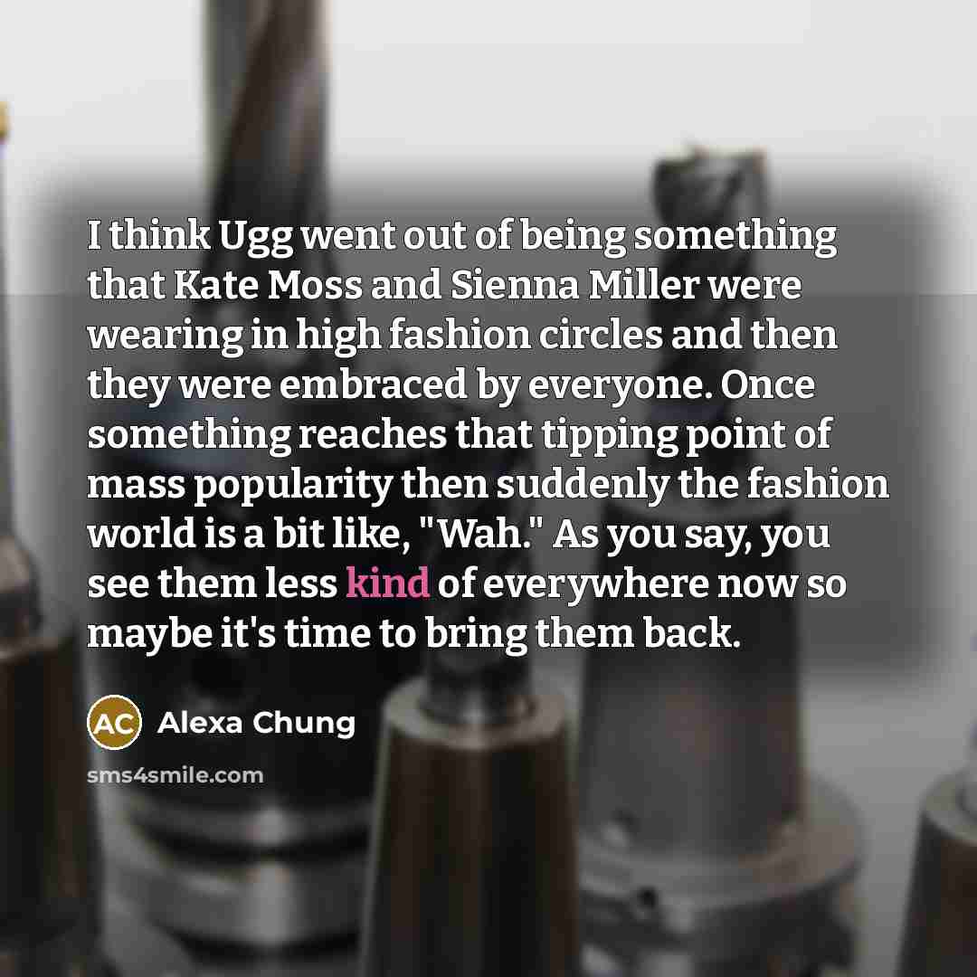 “I think Ugg went out of being something that Kate…” quote by Alexa Chung