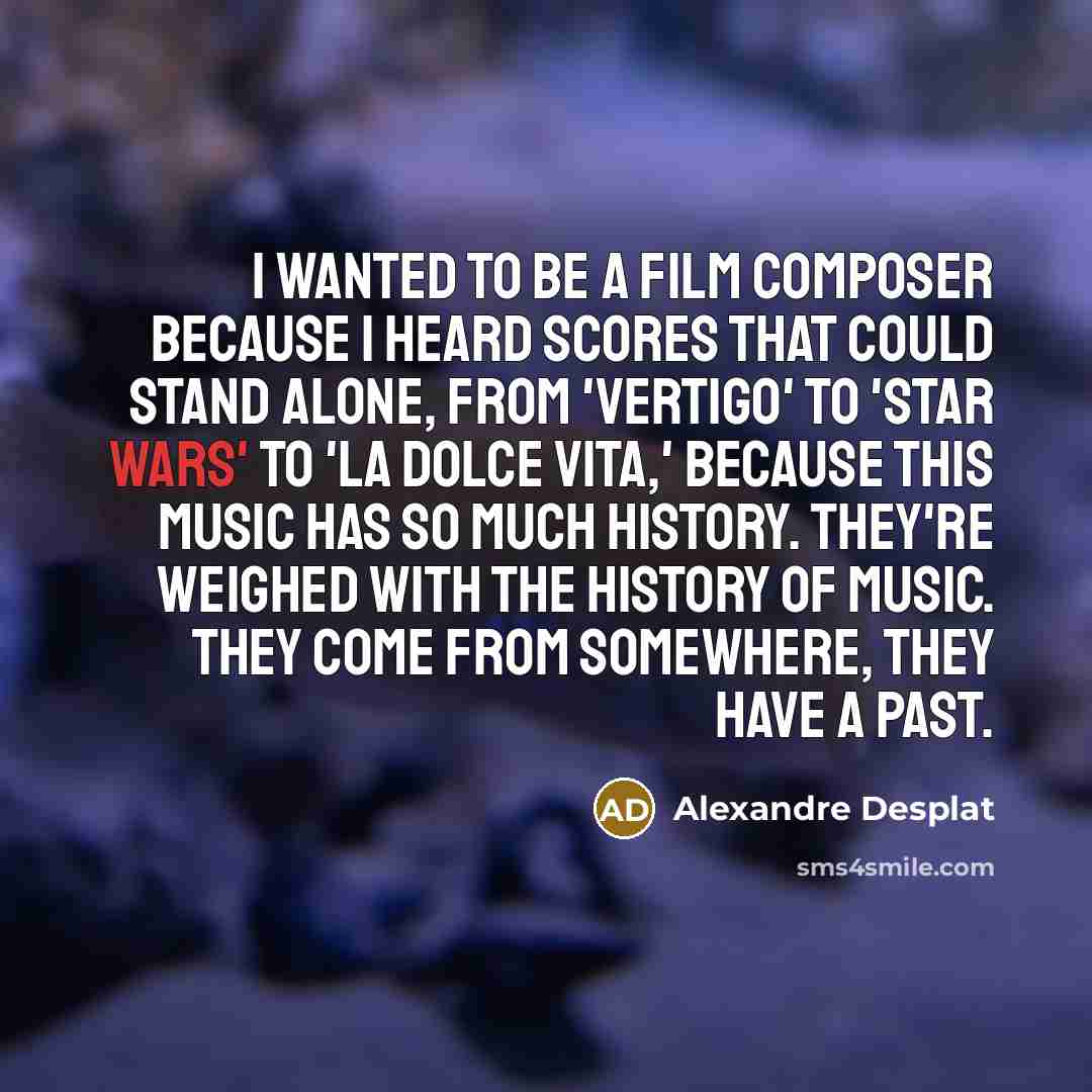 “I wanted to be a film composer because I heard…” quote by Alexandre Desplat