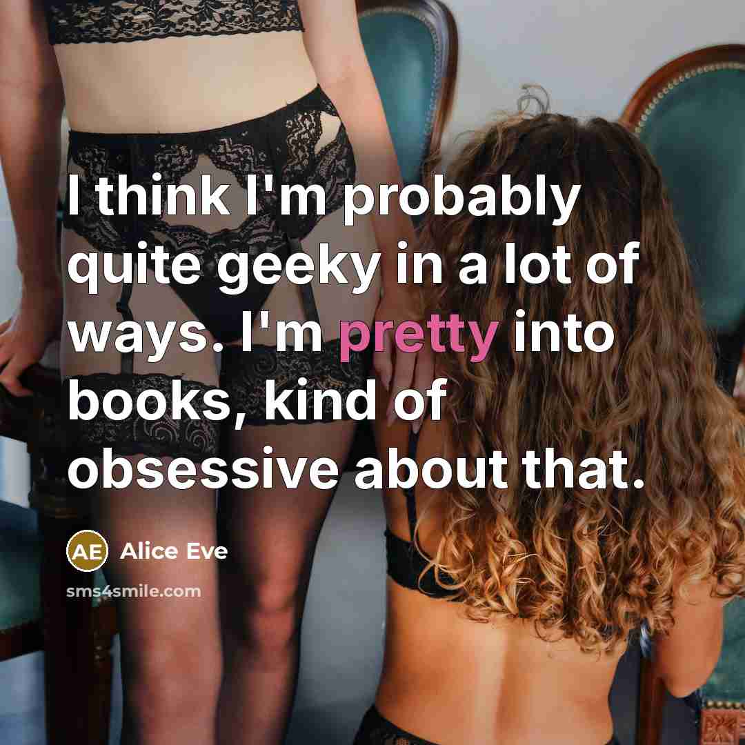 “I think I'm probably quite geeky in a lot of…” quote by Alice Eve