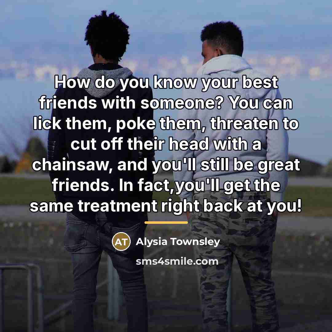 “How do you know your best friends with someone? You…” quote by Alysia Townsley