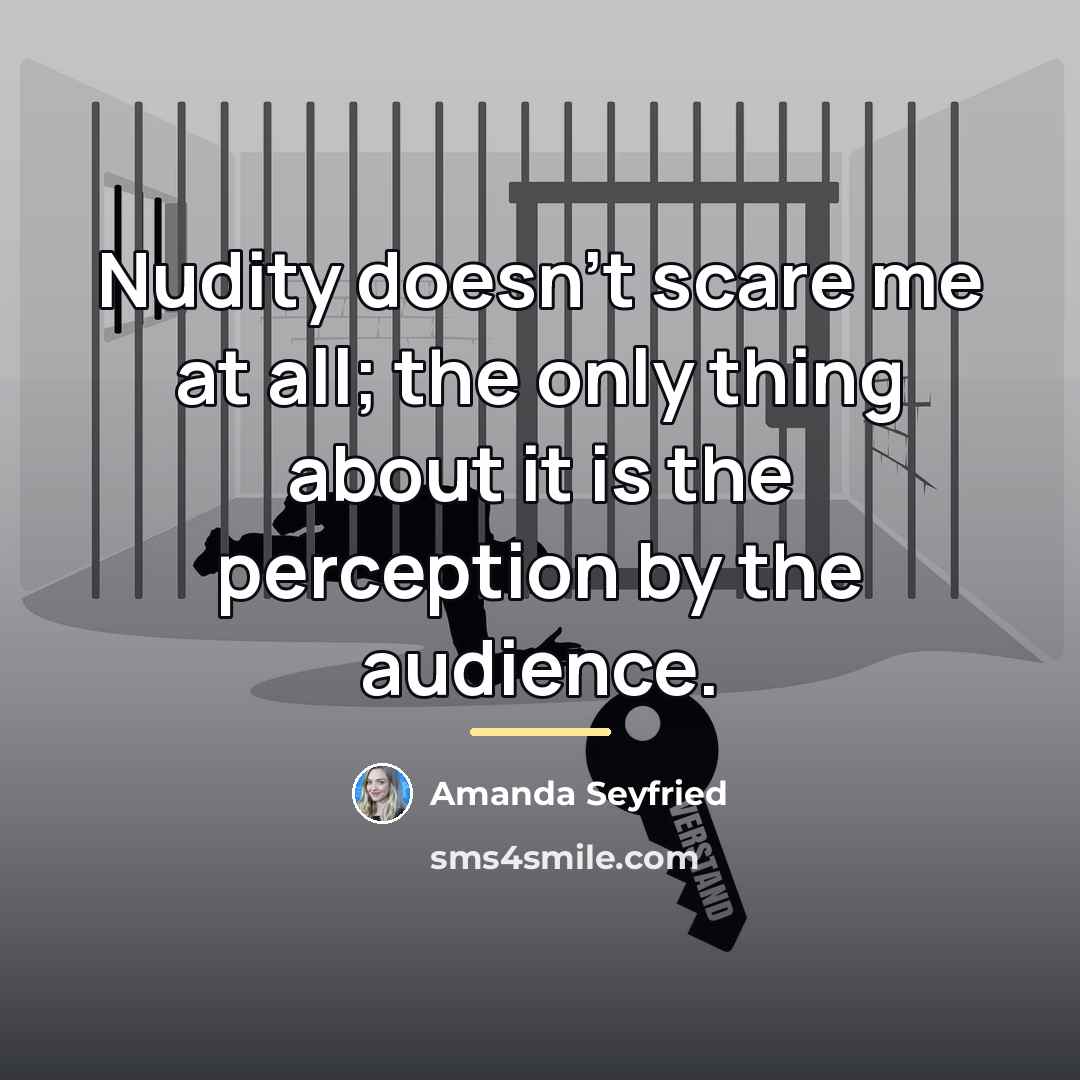 “Nudity doesn't scare me at all; the only thing about…” quote by Amanda Seyfried