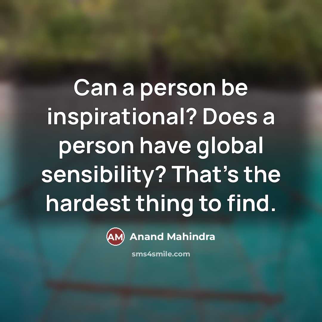 “Can a person be inspirational? Does a person have global…” quote by Anand Mahindra