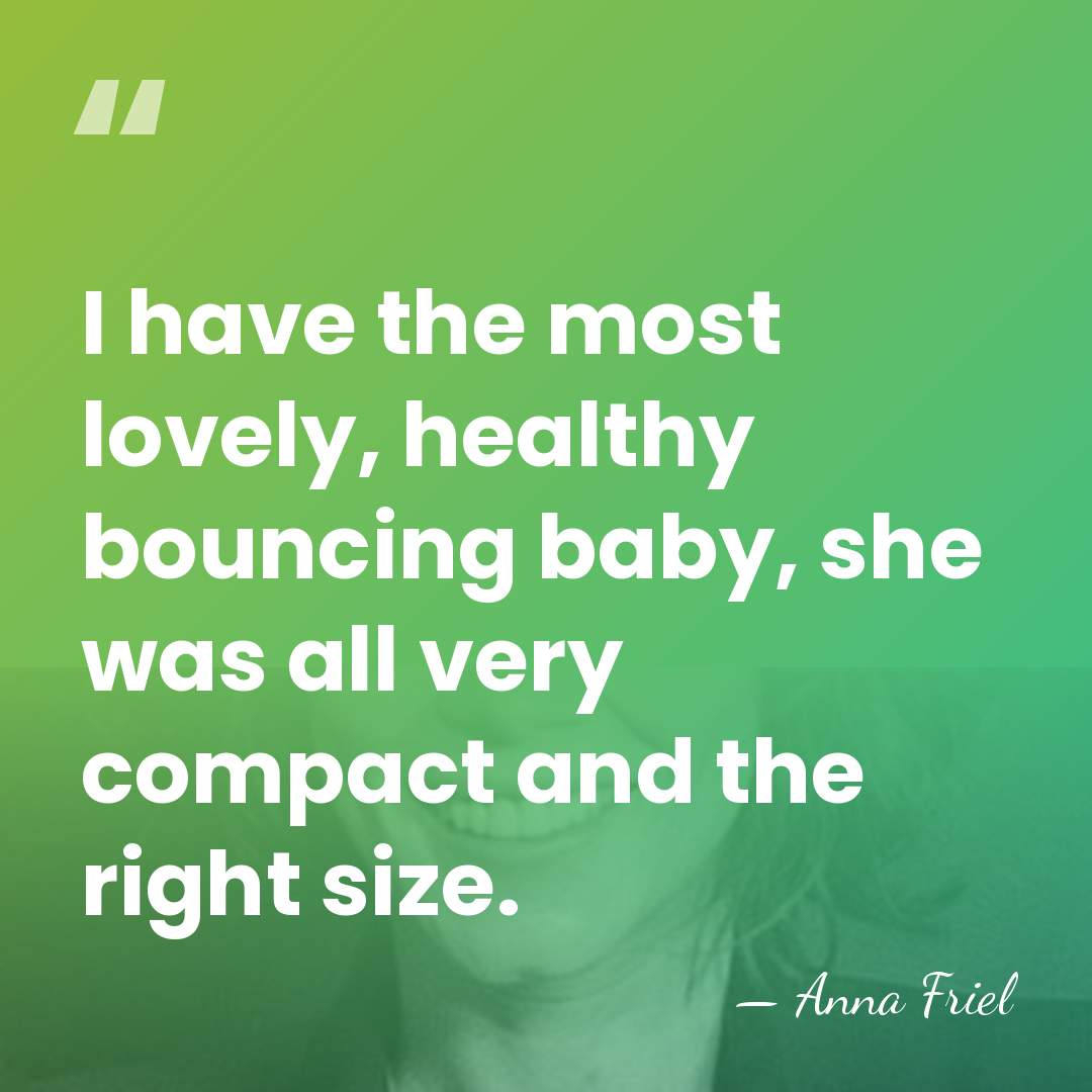I have the most lovely, healthy bouncing baby, she was all very&hellip; - Anna Friel
