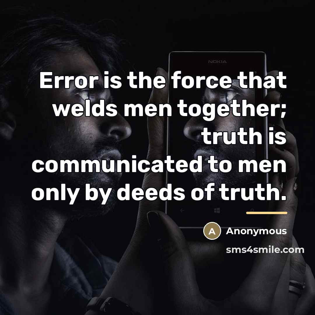 “Error is the force that welds men together; truth is…” quote by Anonymous