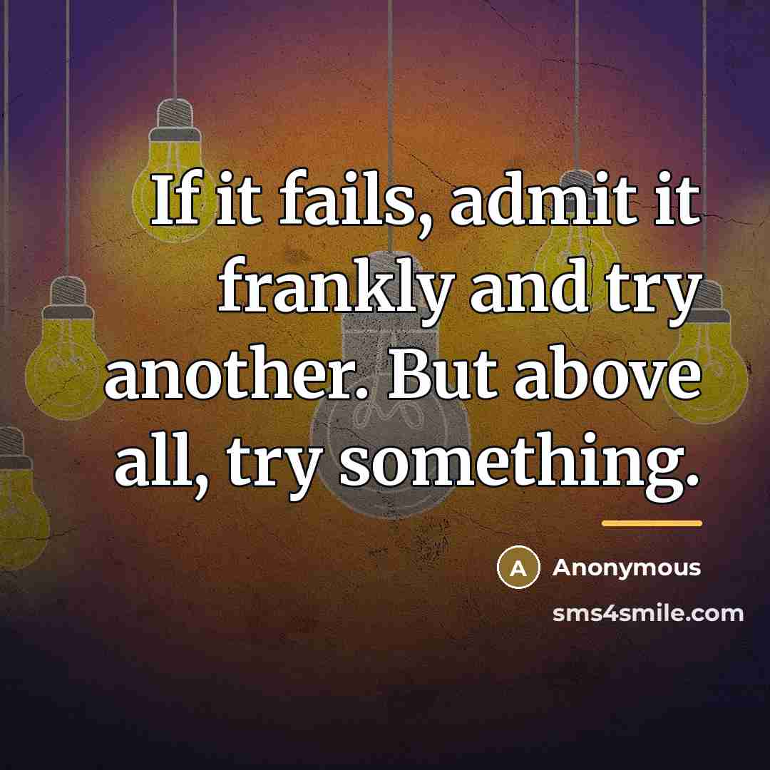 “If it fails, admit it frankly and try another. But…” quote by Anonymous