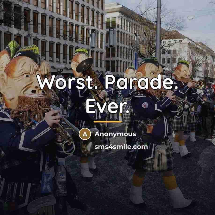 “Worst. Parade. Ever.…” quote by Anonymous