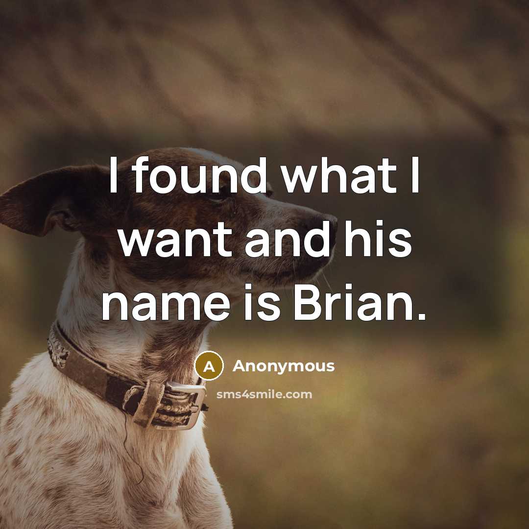 “I found what I want and his name is Brian.” quote by Anonymous