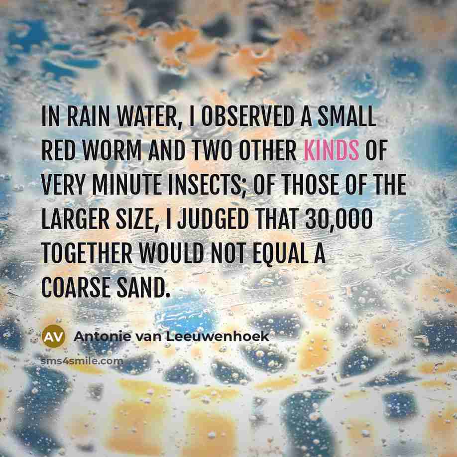 “In rain water, I observed a small red worm and…” quote by Antonie van Leeuwenhoek