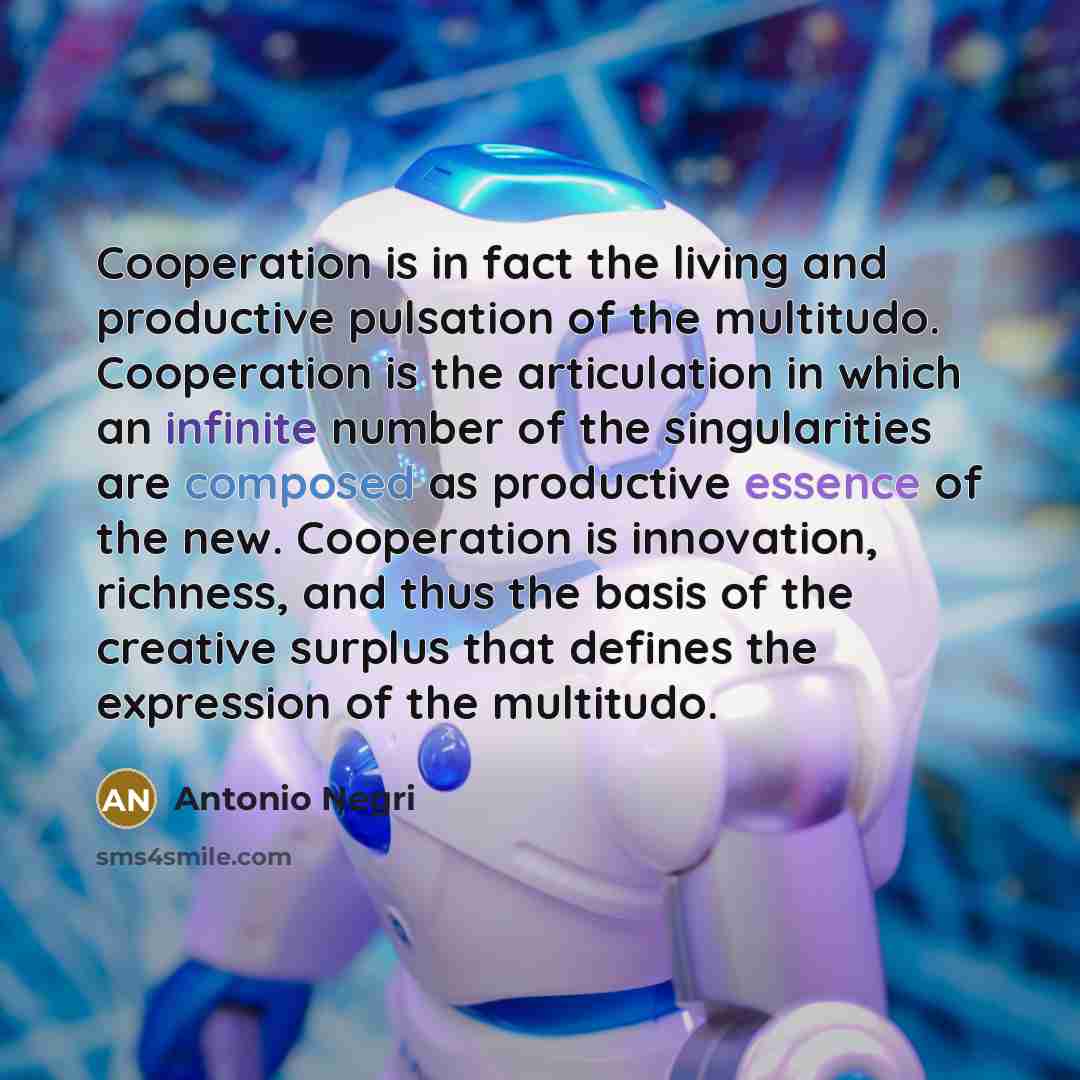 “Cooperation is in fact the living and productive pulsation of…” quote by Antonio Negri