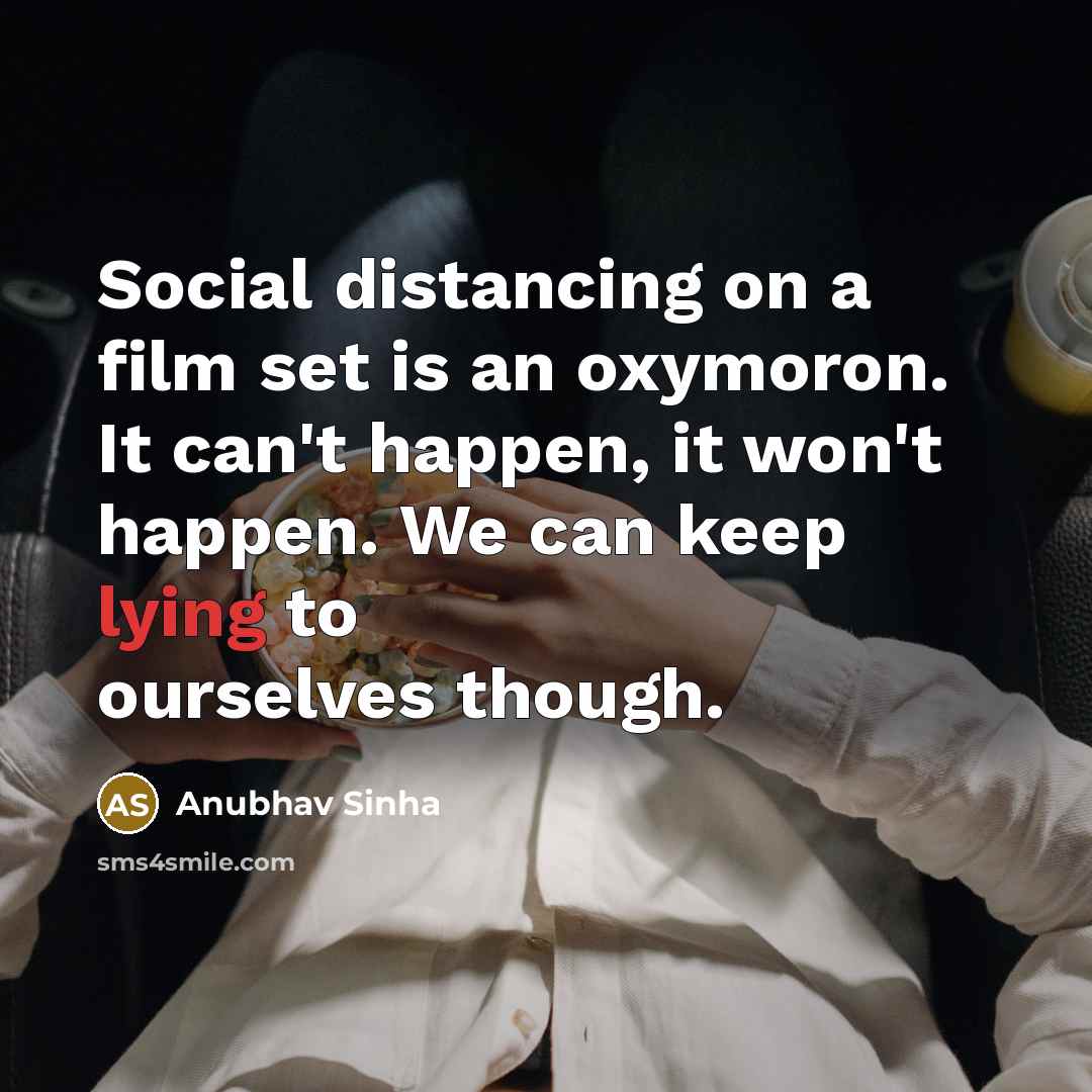 “Social distancing on a film set is an oxymoron. It…” quote by Anubhav Sinha