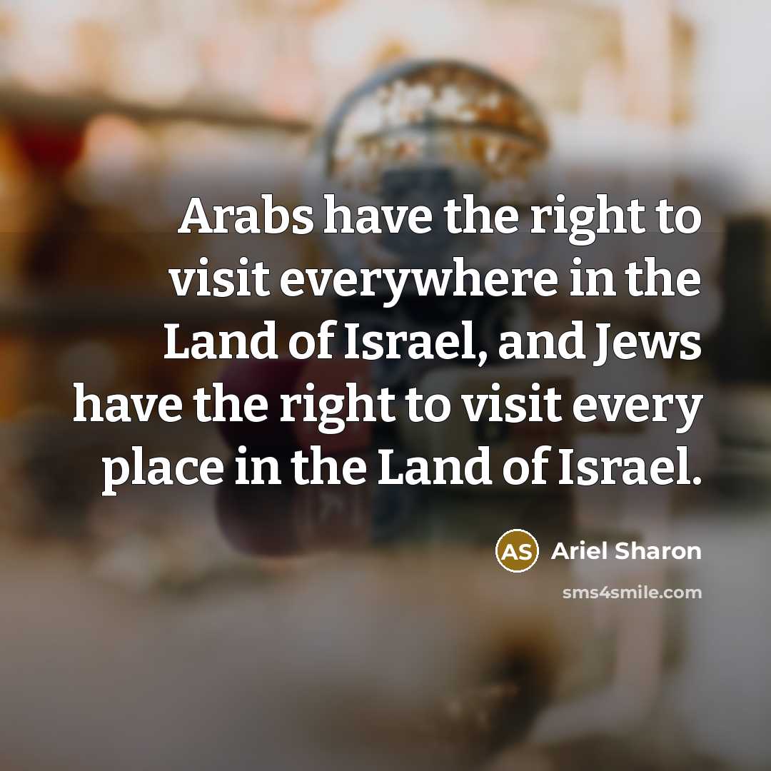 “Arabs have the right to visit everywhere in the Land…” quote by Ariel Sharon