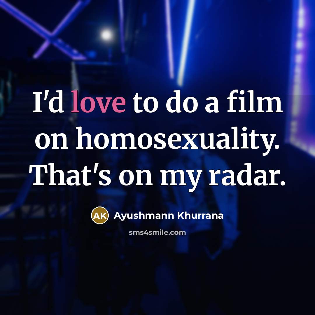 “I'd love to do a film on homosexuality. That's on…” quote by Ayushmann Khurrana