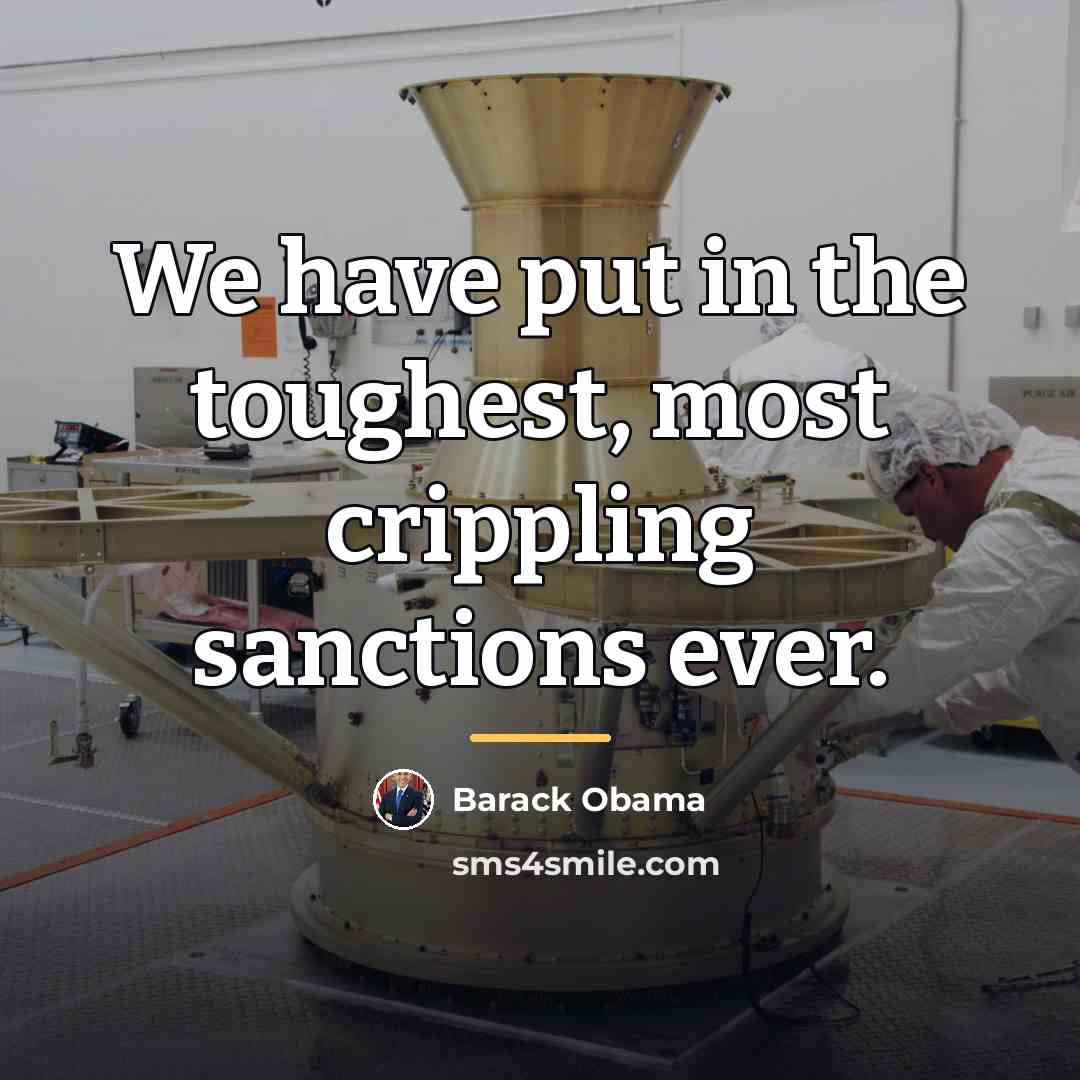 “We have put in the toughest, most crippling sanctions ever.…” quote by Barack Obama