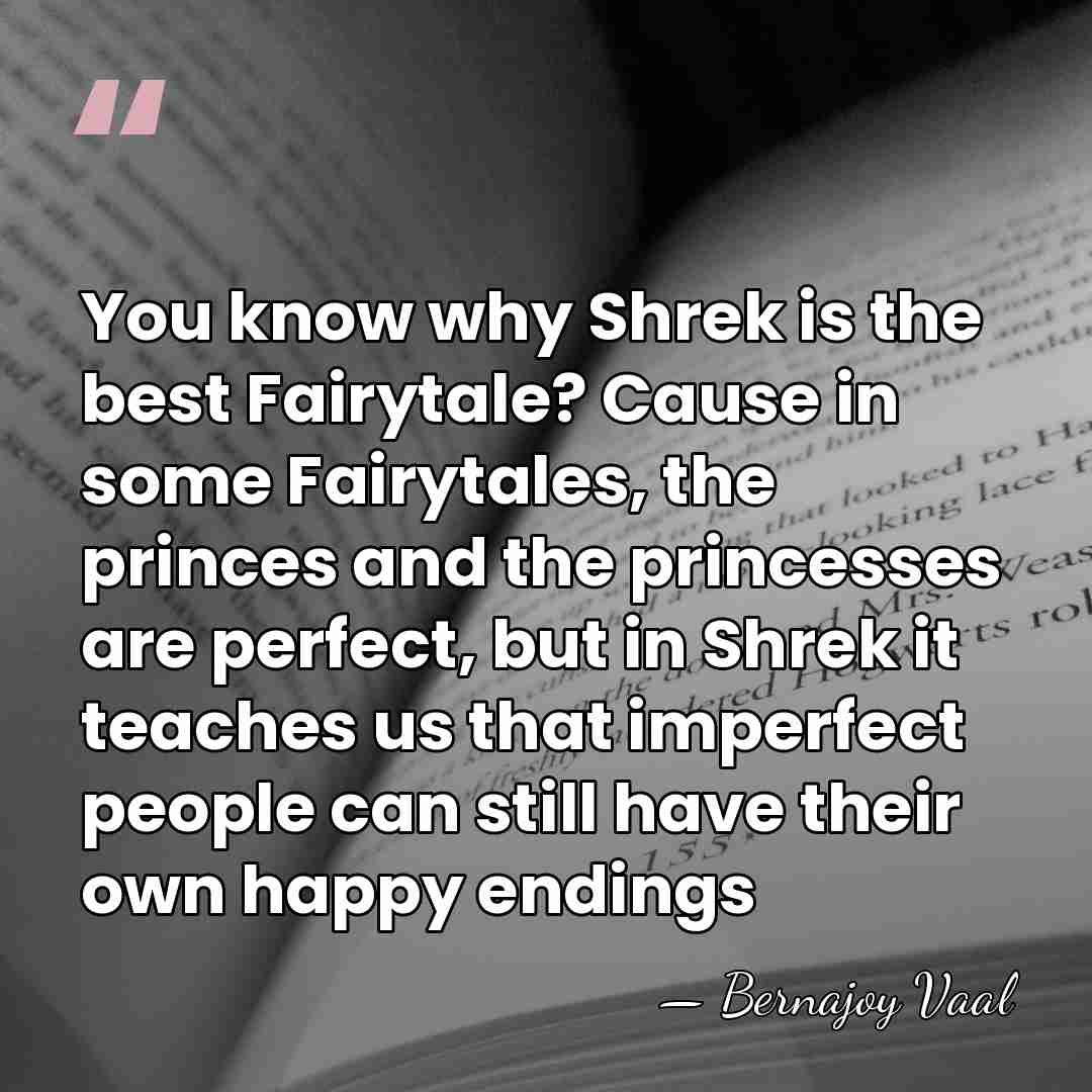 You know why Shrek is the best Fairytale? Cause in some Fairytales,&hellip; - Bernajoy Vaal