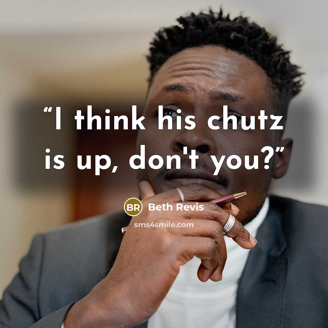 “I think his chutz is up, don't you?” quote by Beth Revis
