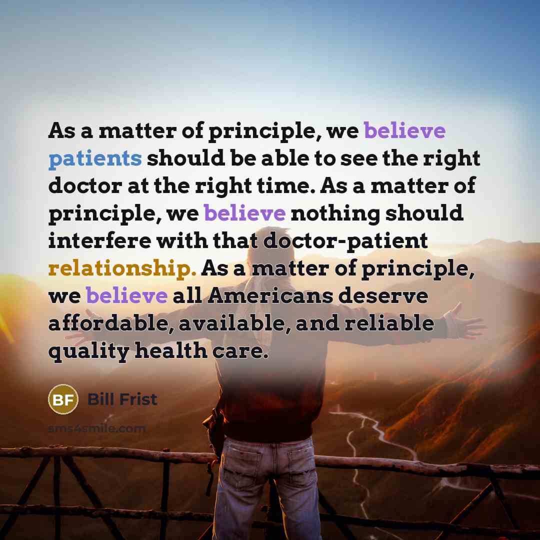 “As a matter of principle, we believe patients should be…” quote by Bill Frist