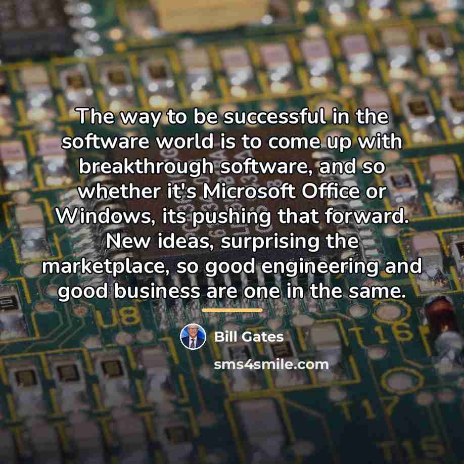 “The way to be successful in the software world is…” quote by Bill Gates