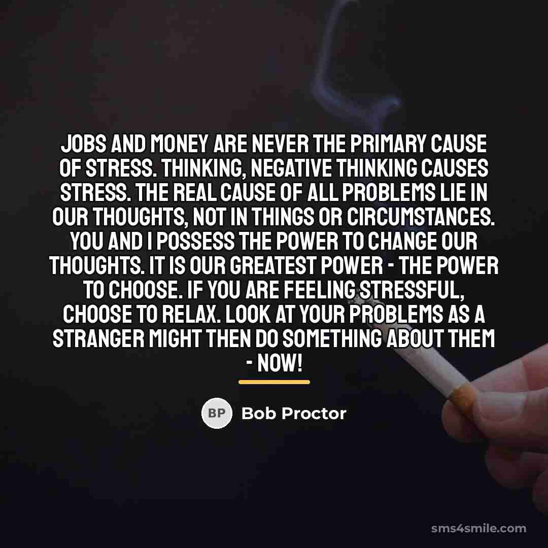 “Jobs and money are never the primary cause of stress.…” quote by Bob Proctor