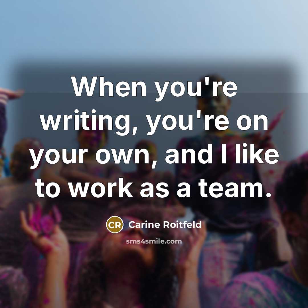 “When you're writing, you're on your own, and I like…” quote by Carine Roitfeld