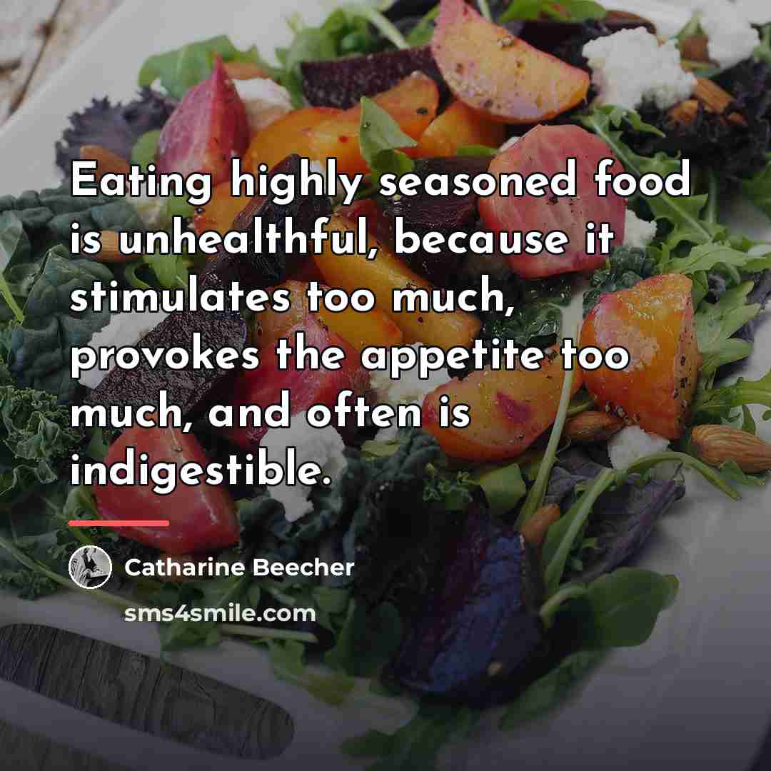 “Eating highly seasoned food is unhealthful, because it stimulates too…” quote by Catharine Beecher