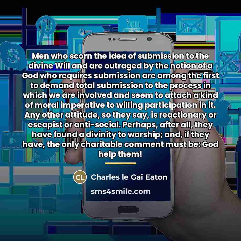 “Men who scorn the idea of submission to the divine…” quote by Charles le Gai Eaton