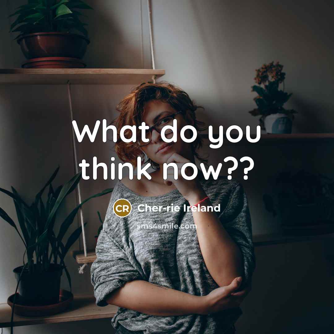 “What do you think now??…” quote by Cher-rie Ireland