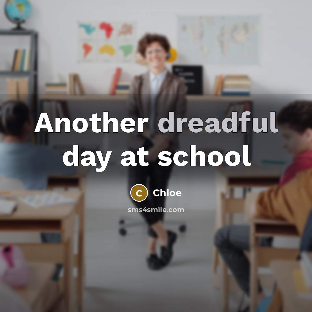 “Another dreadful day at school” quote by Chloe