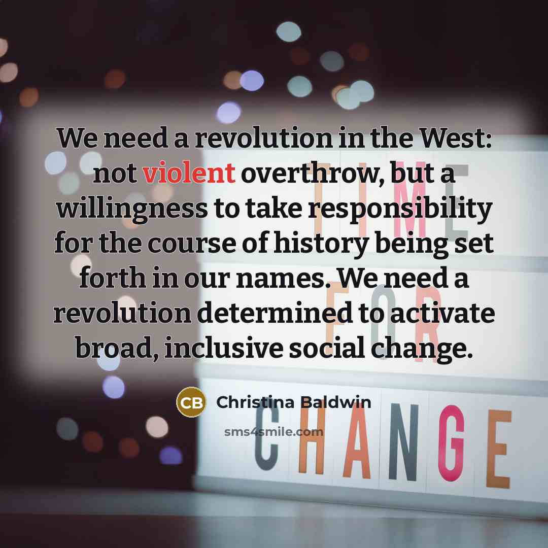 “We need a revolution in the West: not violent overthrow,…” quote by Christina Baldwin