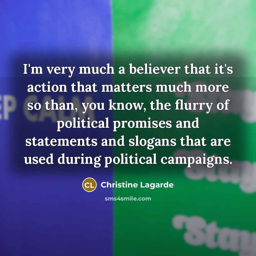 “I'm very much a believer that it's action that matters…” quote by Christine Lagarde